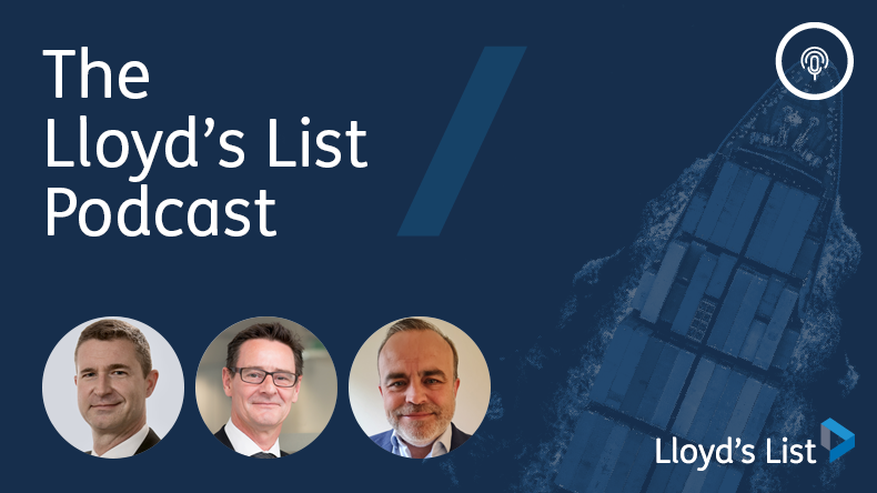 The Lloyd’s List podcast — Greg, James and Rob